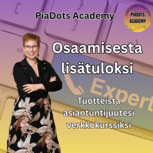 Osaaminen lisätuloksi - tuotteista asiantuntijuutesi verkkokurssiksi