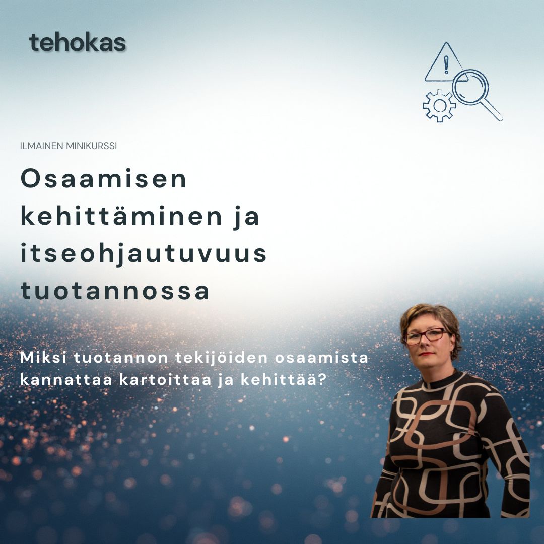 Tehokas: Osaamisen kehittäminen ja itseohjautuvuus tuotannossa