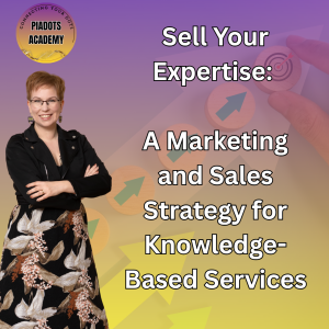 PiaDots Academy - Sell Your Expertise: A Marketing and Sales Strategy for Knowledge-Based Services