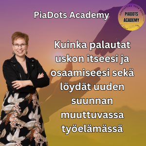Kuinka palautat uskon itseesi, osaamiseesi ja löydät paikkasi muuttuvassa työelämässä