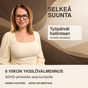 Sanna Huotari Selkeä Suunta -valmennuksen tuotekuvassa. Kuvassa lukee: ”Työpäivät hallintaan omalla tavallasi. 8 viikon yksilövalmennus.”