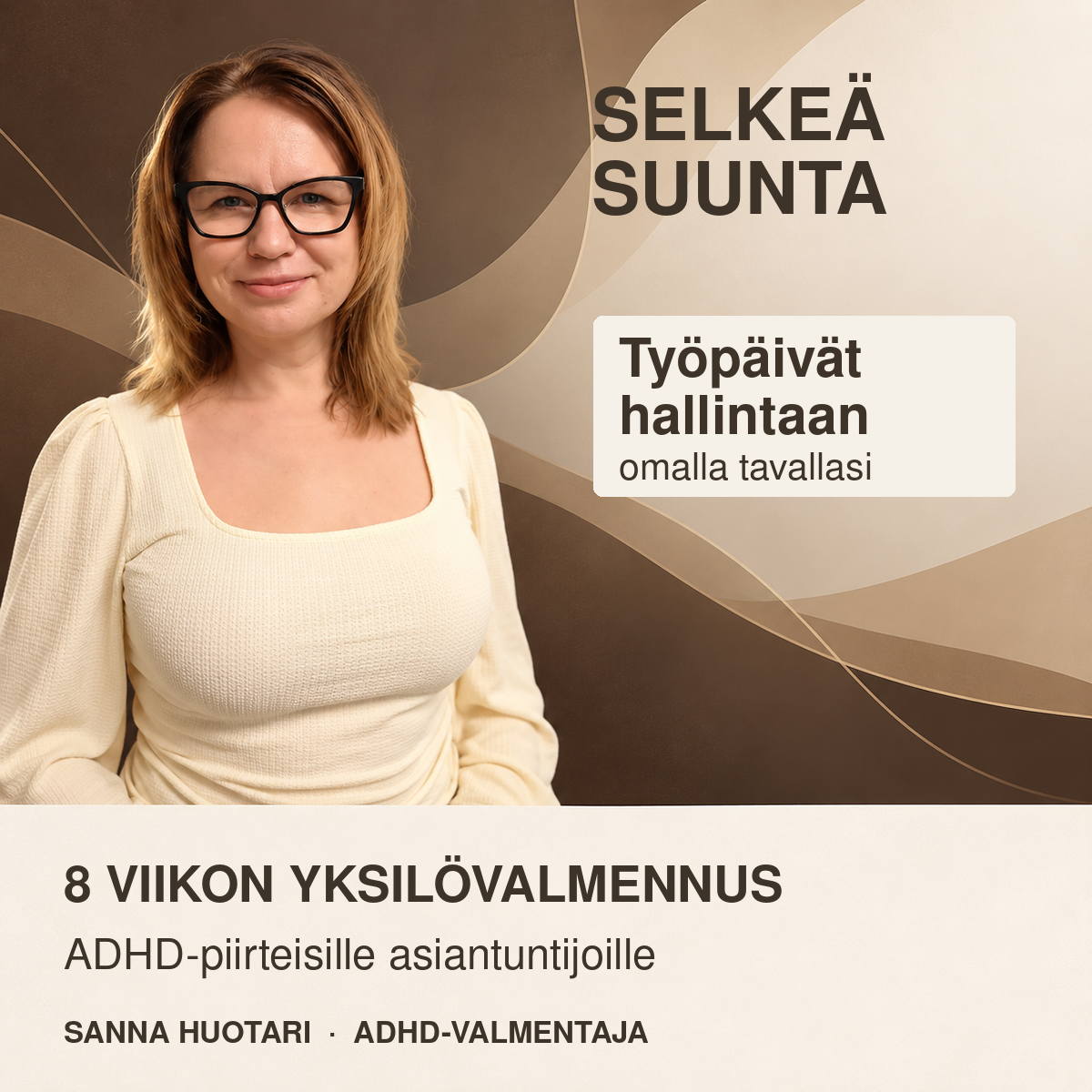 Sanna Huotari SelkeƤ Suunta -valmennuksen tuotekuvassa. Kuvassa lukee: āTyƶpƤivƤt hallintaan omalla tavallasi. 8 viikon yksilƶvalmennus.ā