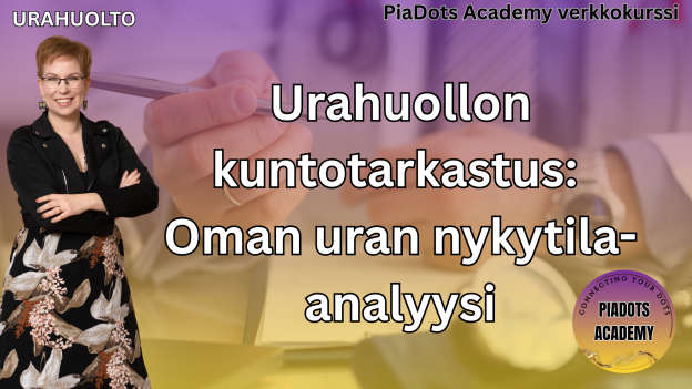 Urahuollon kuntotarkastus: Oman uran nykytila-analyysi PiaDots Aademy