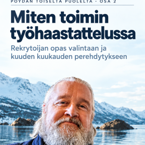 Rekrytoijan opas valintaan ja kuuden kuukauden perehdytykseen: Miten toimin työhaastattelussa - Jari Saarenpää eKirja