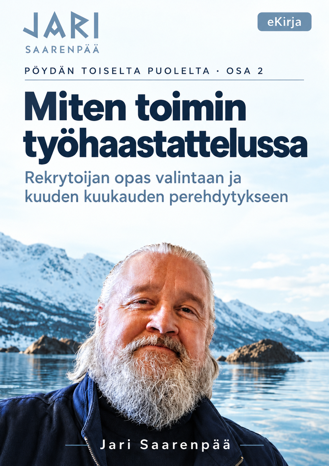 Rekrytoijan opas valintaan ja kuuden kuukauden perehdytykseen: Miten toimin työhaastattelussa - Jari Saarenpää eKirja