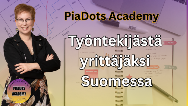 PiaDots Academy Pia Kiviranta: Työntekijästä yrittäjäksi Suomessa - Mitä sinun tulee tietää tästä muutoksesta