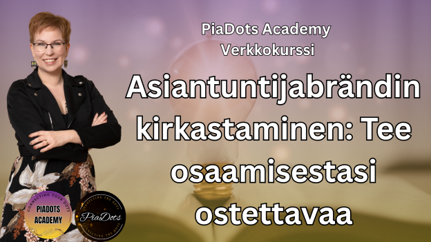 PiaDots Academy - Asiantuntijabrändin kirkastaminen: Tee osaamisestasi ostettavaa
