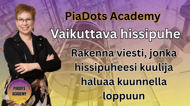 PiaDots Academy: : Rakenna viesti, jonka hissipuheesi kuulija haluaa kuunnella loppuun